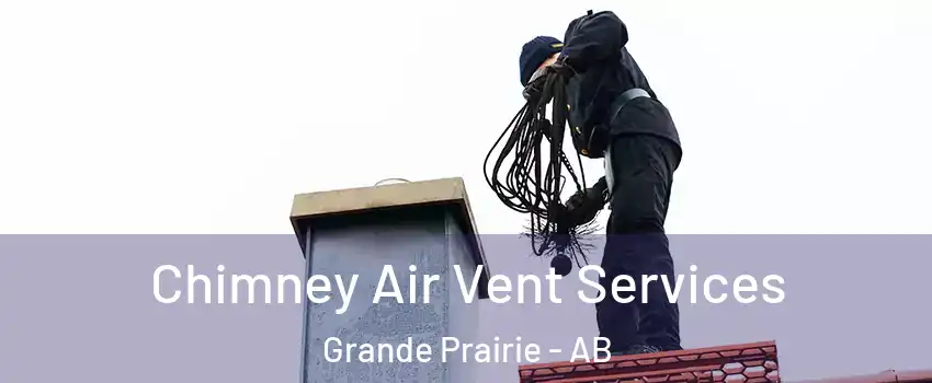  Chimney Air Vent Services Grande Prairie - AB