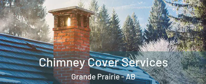  Chimney Cover Services Grande Prairie - AB