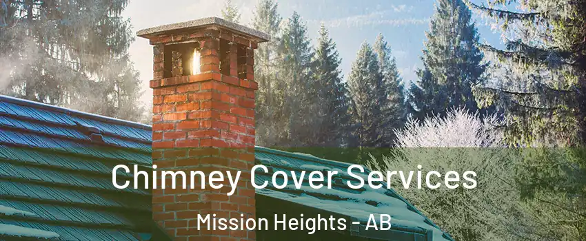  Chimney Cover Services Mission Heights - AB
