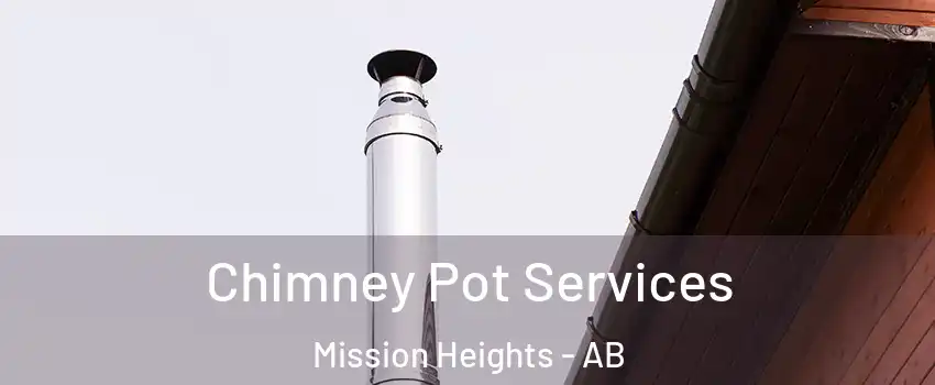  Chimney Pot Services Mission Heights - AB