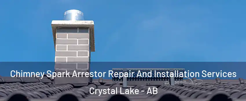  Chimney Spark Arrestor Repair And Installation Services Crystal Lake - AB