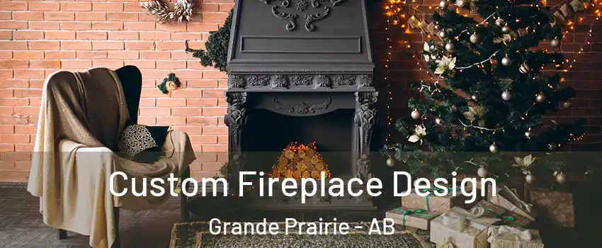  Custom Fireplace Design Grande Prairie - AB