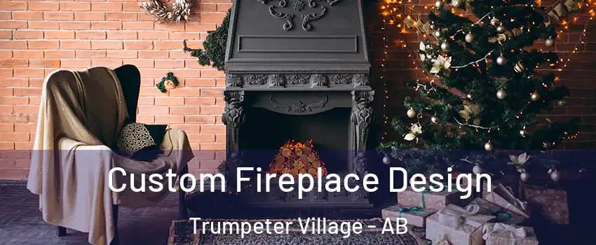  Custom Fireplace Design Trumpeter Village - AB