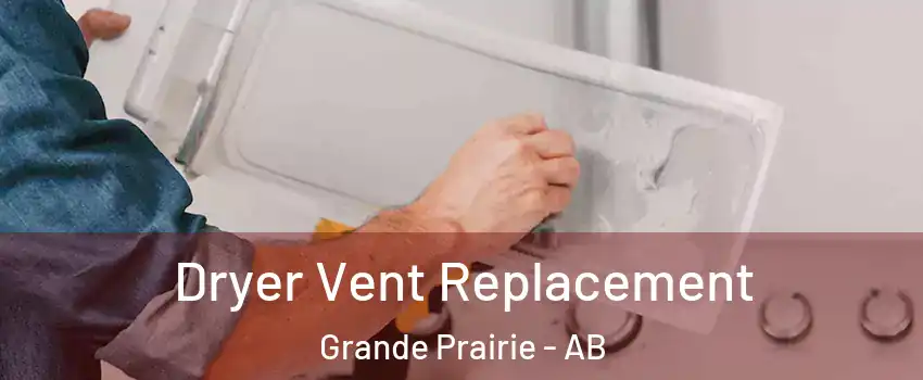  Dryer Vent Replacement Grande Prairie - AB