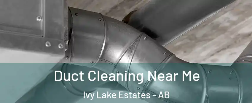  Duct Cleaning Near Me Ivy Lake Estates - AB