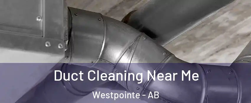  Duct Cleaning Near Me Westpointe - AB