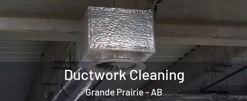  Ductwork Cleaning Grande Prairie - AB