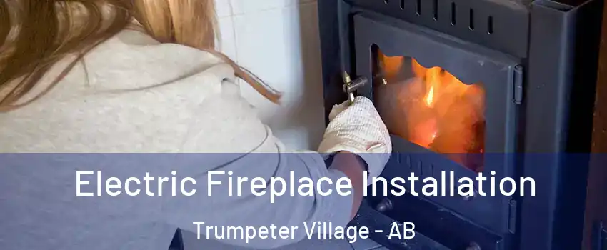  Electric Fireplace Installation Trumpeter Village - AB