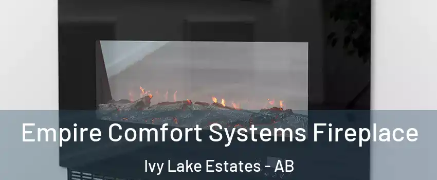 Empire Comfort Systems Fireplace Ivy Lake Estates - AB