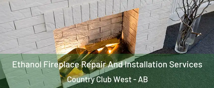  Ethanol Fireplace Repair And Installation Services Country Club West - AB