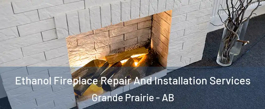  Ethanol Fireplace Repair And Installation Services Grande Prairie - AB