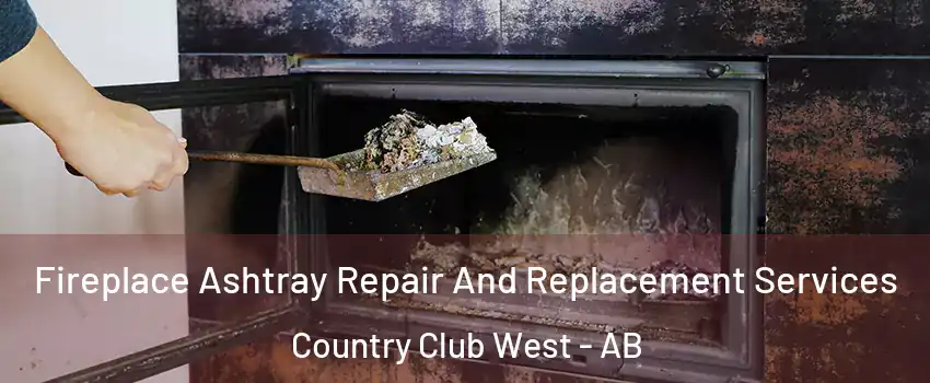  Fireplace Ashtray Repair And Replacement Services Country Club West - AB
