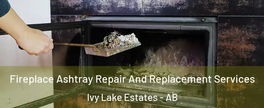  Fireplace Ashtray Repair And Replacement Services Ivy Lake Estates - AB