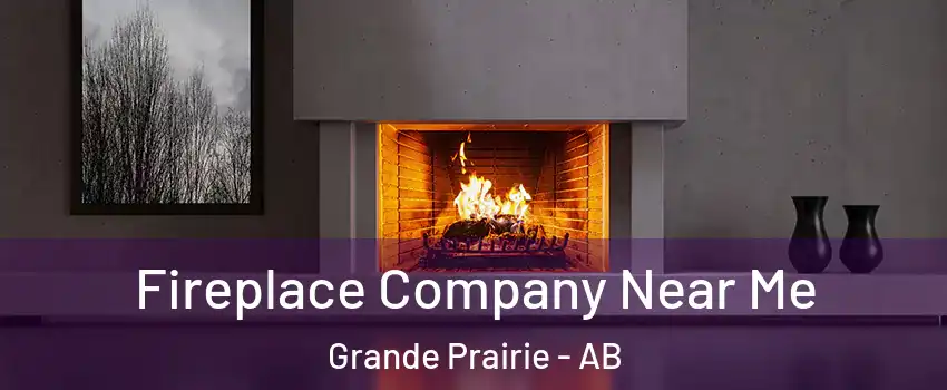 Fireplace Company Near Me Grande Prairie - AB