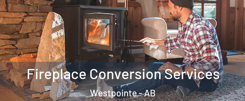  Fireplace Conversion Services Westpointe - AB