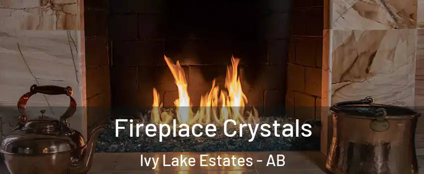  Fireplace Crystals Ivy Lake Estates - AB