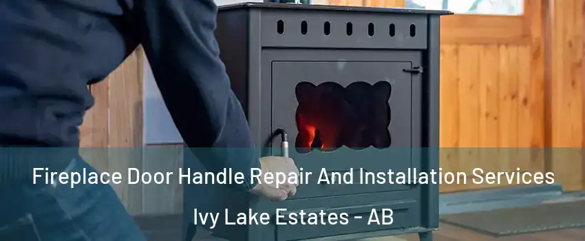  Fireplace Door Handle Repair And Installation Services Ivy Lake Estates - AB