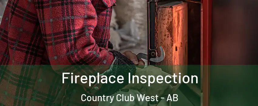  Fireplace Inspection Country Club West - AB