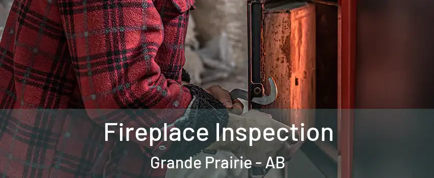  Fireplace Inspection Grande Prairie - AB
