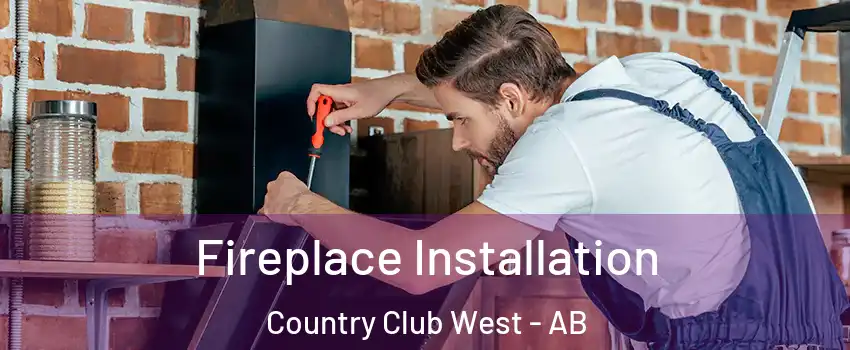  Fireplace Installation Country Club West - AB