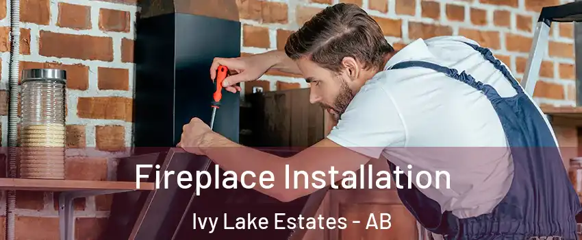  Fireplace Installation Ivy Lake Estates - AB