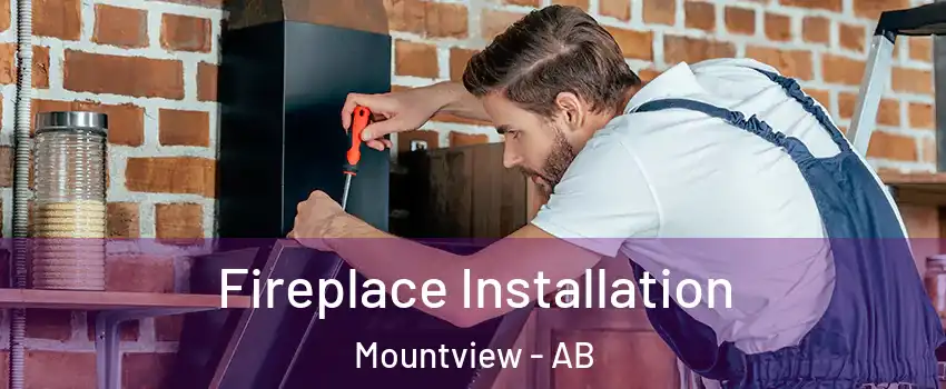  Fireplace Installation Mountview - AB