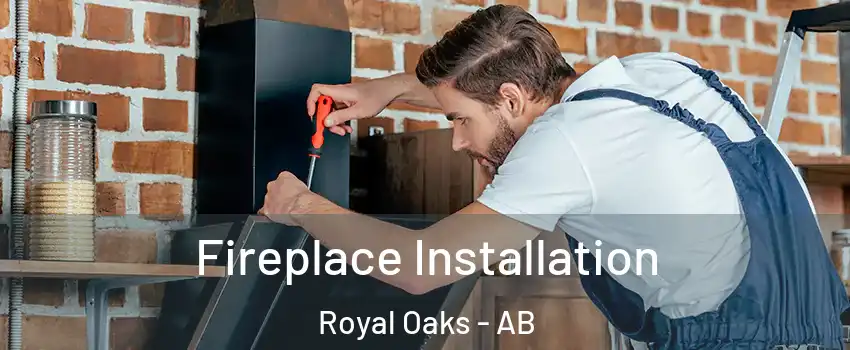  Fireplace Installation Royal Oaks - AB