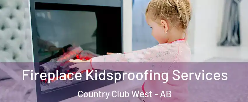  Fireplace Kidsproofing Services Country Club West - AB