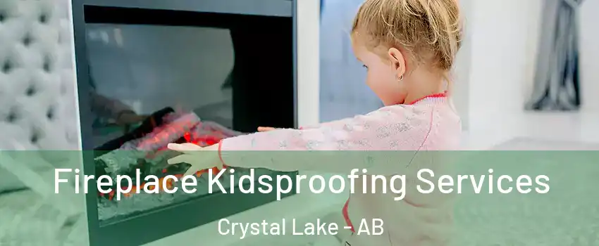  Fireplace Kidsproofing Services Crystal Lake - AB
