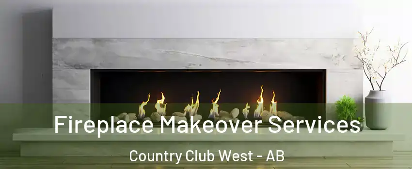 Fireplace Makeover Services Country Club West - AB