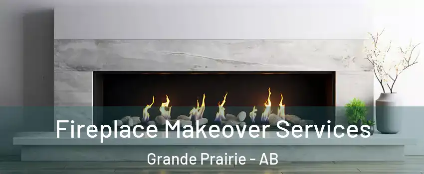 Fireplace Makeover Services Grande Prairie - AB