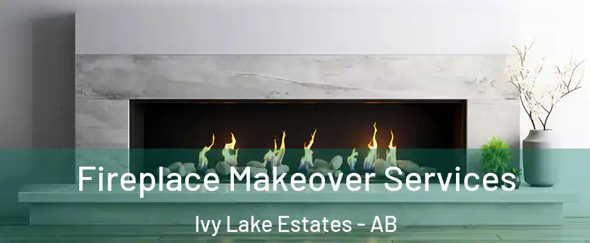 Fireplace Makeover Services Ivy Lake Estates - AB