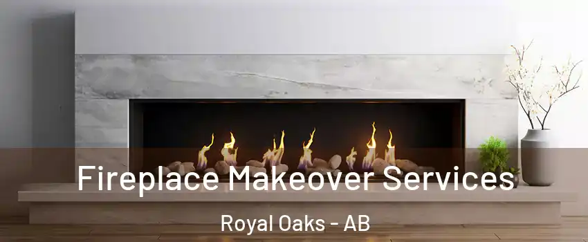 Fireplace Makeover Services Royal Oaks - AB
