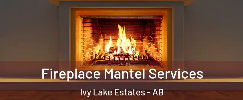  Fireplace Mantel Services Ivy Lake Estates - AB