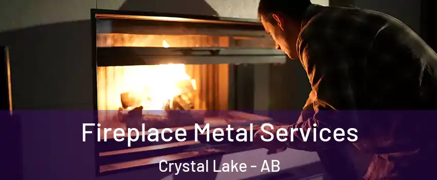Fireplace Metal Services Crystal Lake - AB