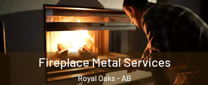 Fireplace Metal Services Royal Oaks - AB