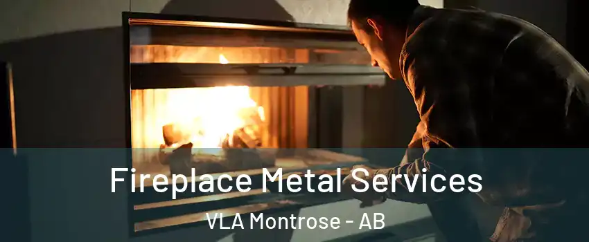 Fireplace Metal Services VLA Montrose - AB