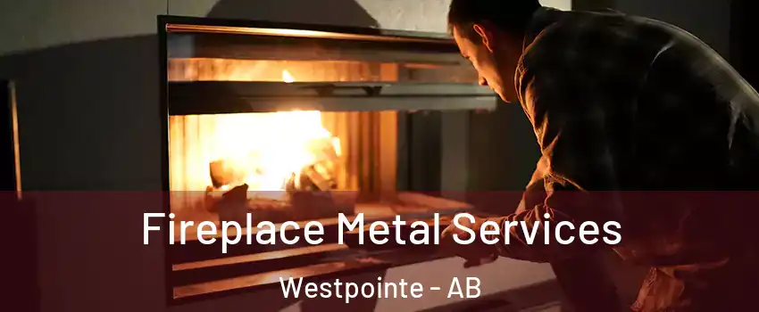  Fireplace Metal Services Westpointe - AB
