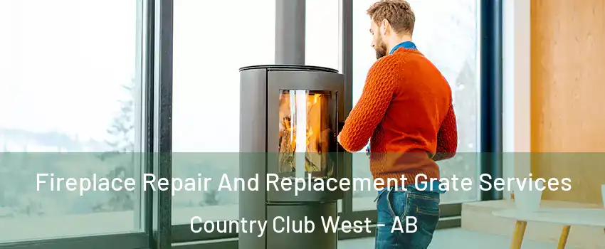  Fireplace Repair And Replacement Grate Services Country Club West - AB