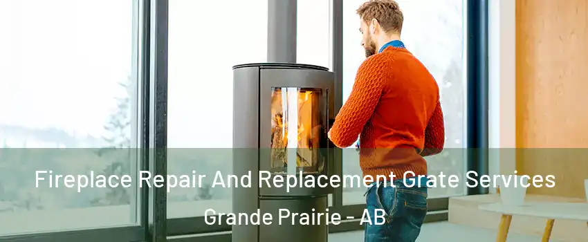  Fireplace Repair And Replacement Grate Services Grande Prairie - AB