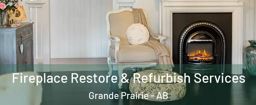 Fireplace Restore & Refurbish Services Grande Prairie - AB