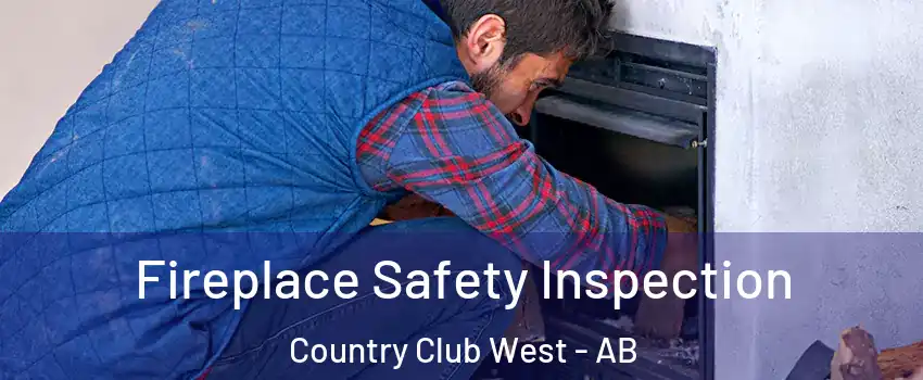 Fireplace Safety Inspection Country Club West - AB