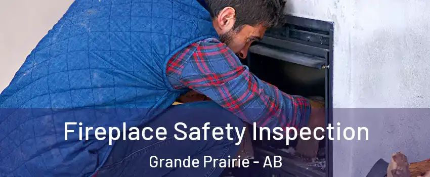  Fireplace Safety Inspection Grande Prairie - AB