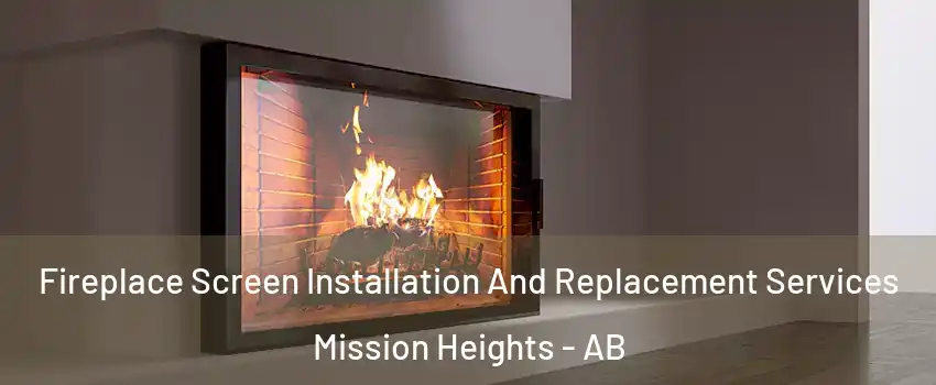Fireplace Screen Installation And Replacement Services Mission Heights - AB