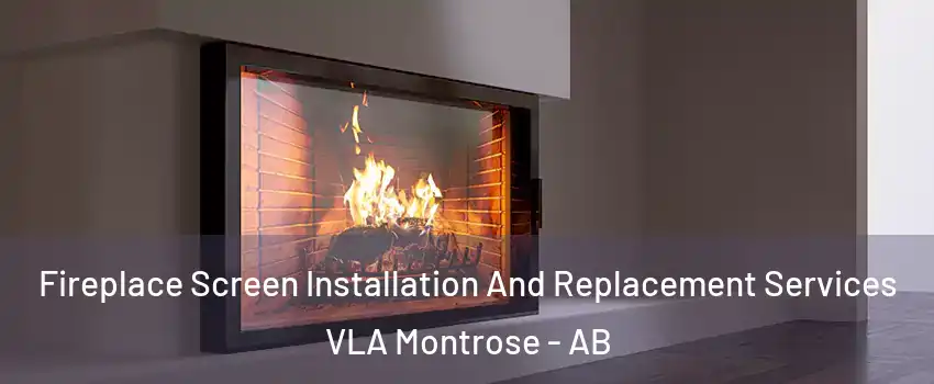 Fireplace Screen Installation And Replacement Services VLA Montrose - AB