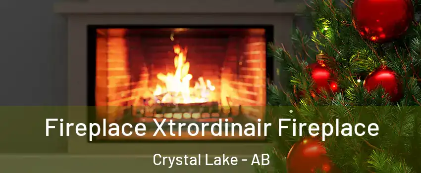 Fireplace Xtrordinair Fireplace Crystal Lake - AB
