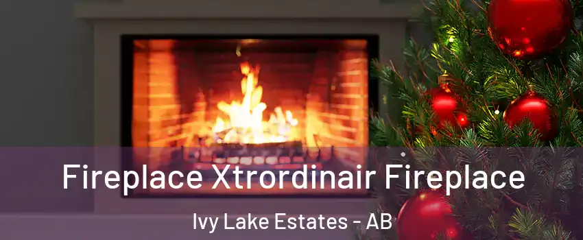 Fireplace Xtrordinair Fireplace Ivy Lake Estates - AB