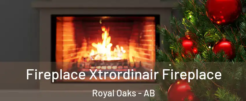 Fireplace Xtrordinair Fireplace Royal Oaks - AB