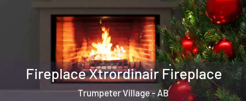 Fireplace Xtrordinair Fireplace Trumpeter Village - AB