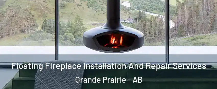  Floating Fireplace Installation And Repair Services Grande Prairie - AB